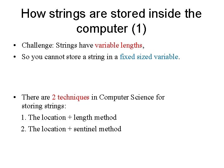 How strings are stored inside the computer (1) • Challenge: Strings have variable lengths,