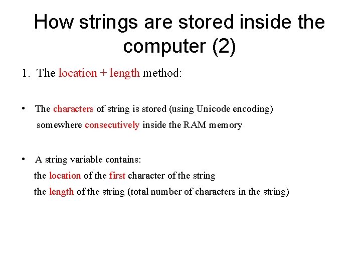 How strings are stored inside the computer (2) 1. The location + length method: