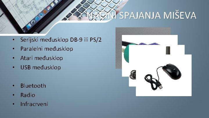 NAČINI SPAJANJA MIŠEVA • • Serijski međusklop DB-9 ili PS/2 Paralelni međusklop Atari međusklop