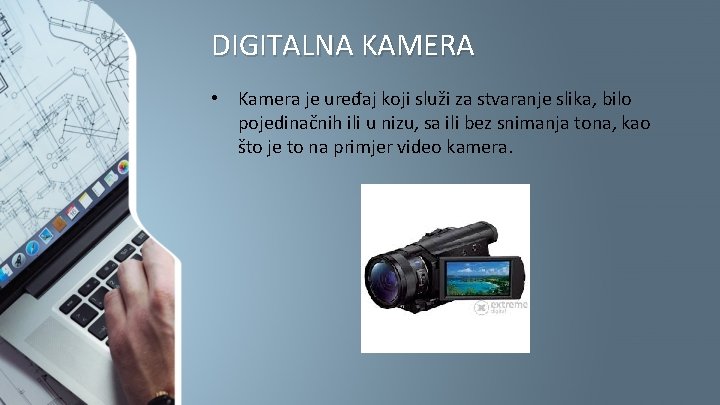 DIGITALNA KAMERA • Kamera je uređaj koji služi za stvaranje slika, bilo pojedinačnih ili