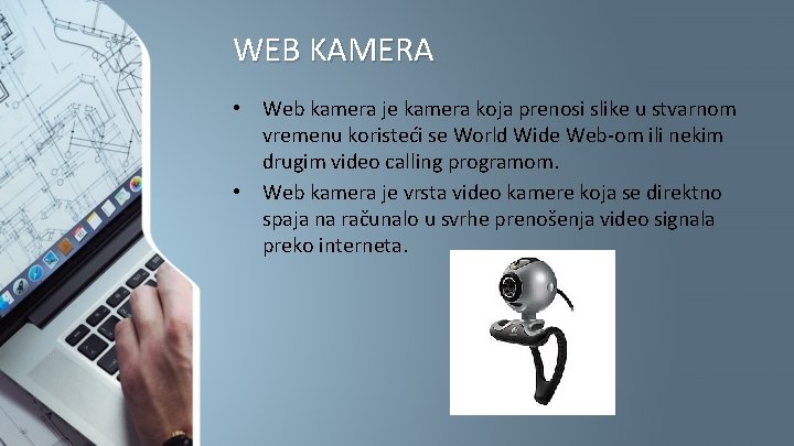 WEB KAMERA • Web kamera je kamera koja prenosi slike u stvarnom vremenu koristeći