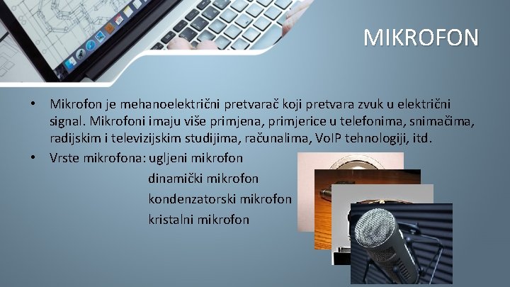 MIKROFON • Mikrofon je mehanoelektrični pretvarač koji pretvara zvuk u električni signal. Mikrofoni imaju