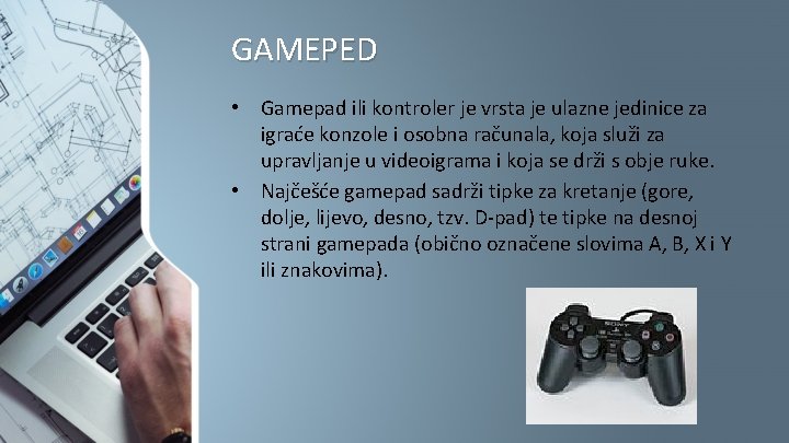 GAMEPED • Gamepad ili kontroler je vrsta je ulazne jedinice za igraće konzole i