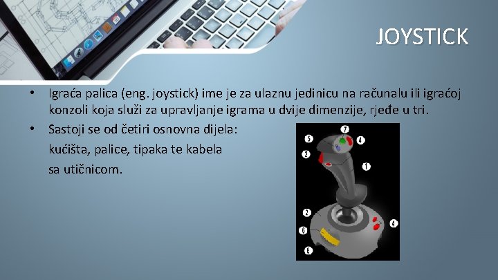 JOYSTICK • Igraća palica (eng. joystick) ime je za ulaznu jedinicu na računalu ili