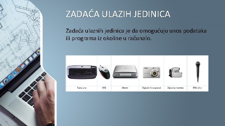 ZADAĆA ULAZIH JEDINICA Zadaća ulaznih jedinica je da omogućuju unos podataka ili programa iz