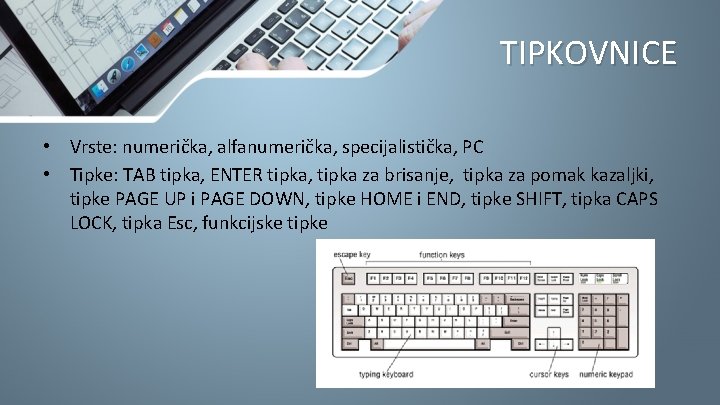 TIPKOVNICE • Vrste: numerička, alfanumerička, specijalistička, PC • Tipke: TAB tipka, ENTER tipka, tipka