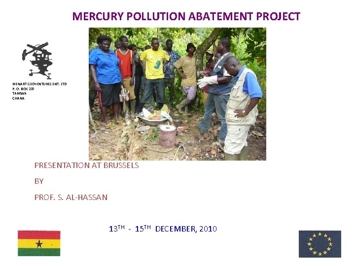 MERCURY POLLUTION ABATEMENT PROJECT MENART GEOVENTURES ENT. LTD P. O. BOX 237 TARKWA GHANA