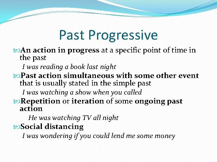 Past Progressive An action in progress at a specific point of time in the