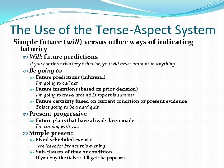 The Use of the Tense-Aspect System Simple future (will) versus other ways of indicating