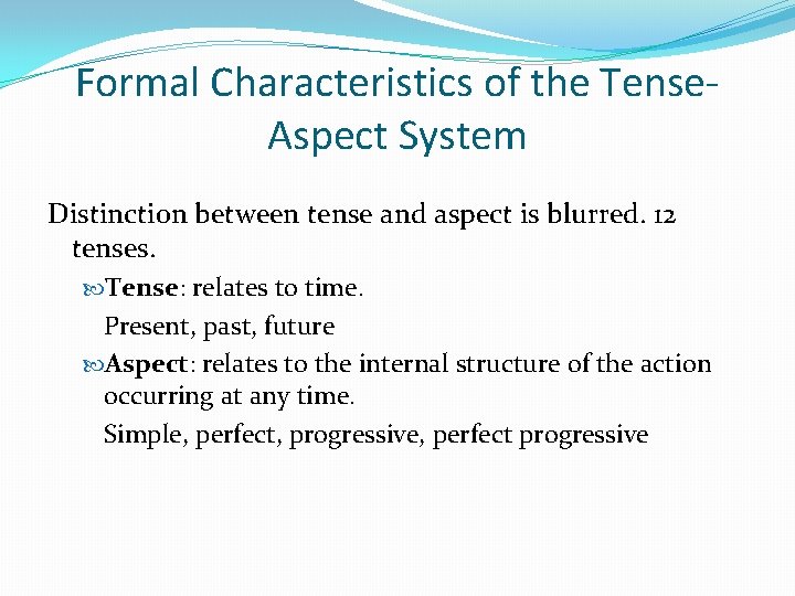 Formal Characteristics of the Tense. Aspect System Distinction between tense and aspect is blurred.