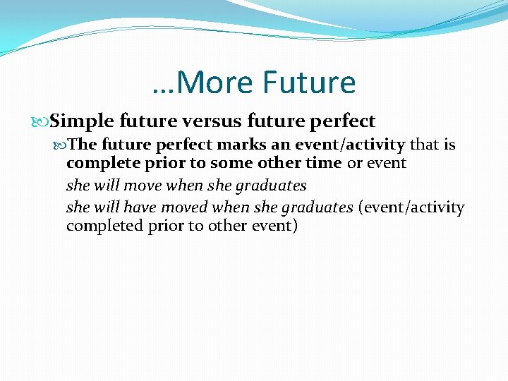 …More Future Simple future versus future perfect The future perfect marks an event/activity that