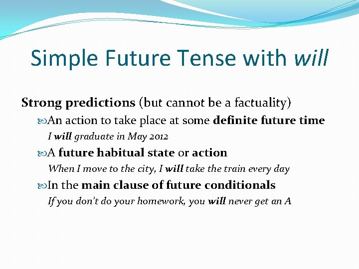 Simple Future Tense with will Strong predictions (but cannot be a factuality) An action