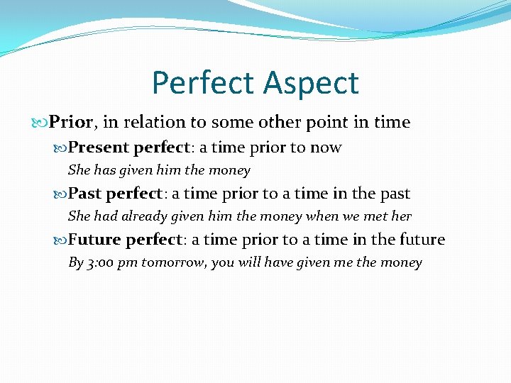 Perfect Aspect Prior, in relation to some other point in time Present perfect: a