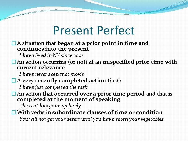 Present Perfect �A situation that began at a prior point in time and continues