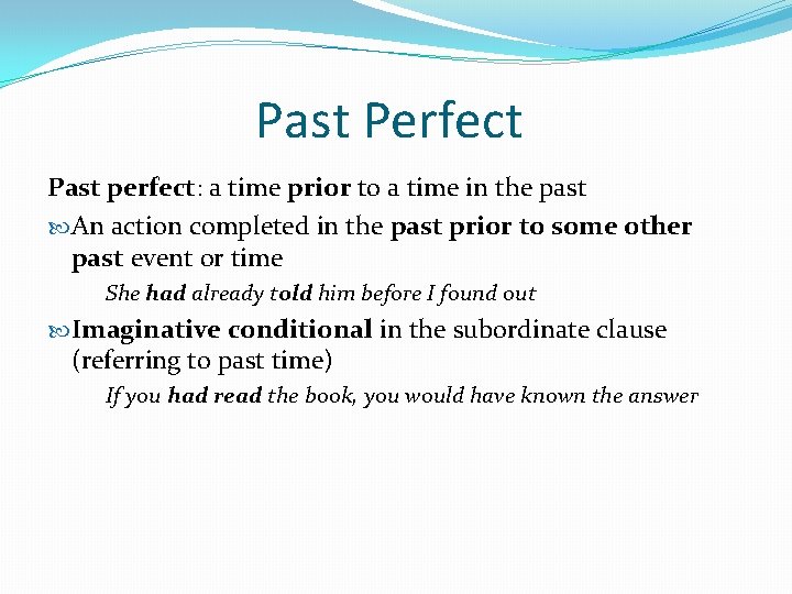 Past Perfect Past perfect: a time prior to a time in the past An