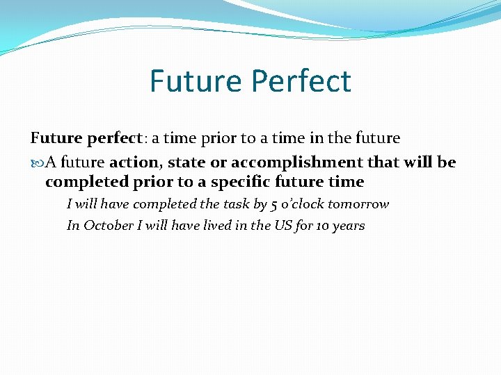 Future Perfect Future perfect: a time prior to a time in the future A