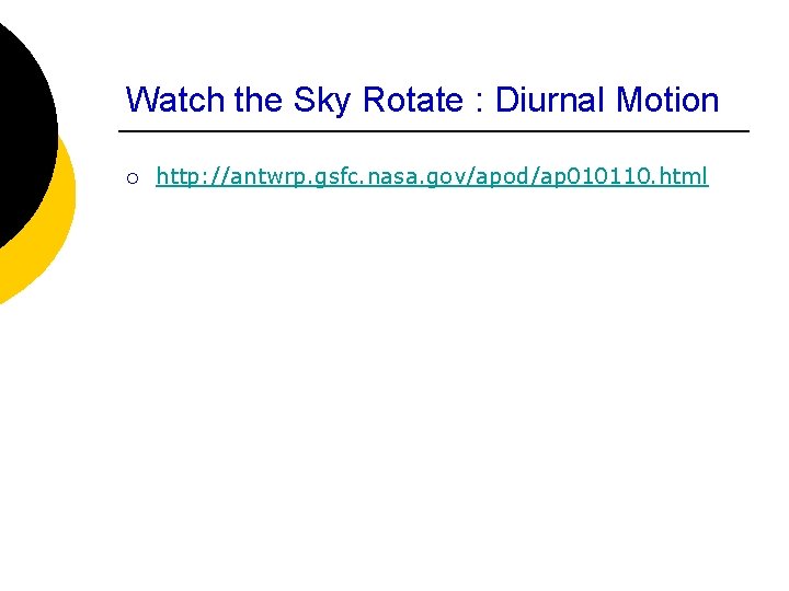 Watch the Sky Rotate : Diurnal Motion ¡ http: //antwrp. gsfc. nasa. gov/apod/ap 010110.