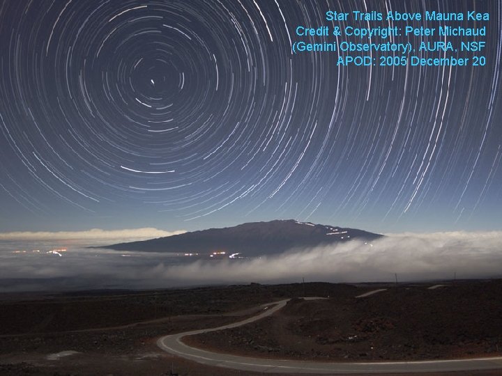 Star Trails Above Mauna Kea Credit & Copyright: Peter Michaud (Gemini Observatory), AURA, NSF