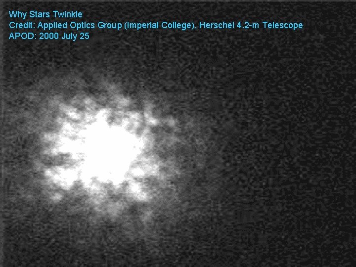 Why Stars Twinkle Credit: Applied Optics Group (Imperial College), Herschel 4. 2 -m Telescope