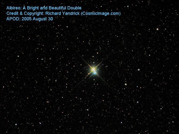 Albireo: A Bright and Beautiful Double Credit & Copyright: Richard Yandrick (Cosmicimage. com) APOD: