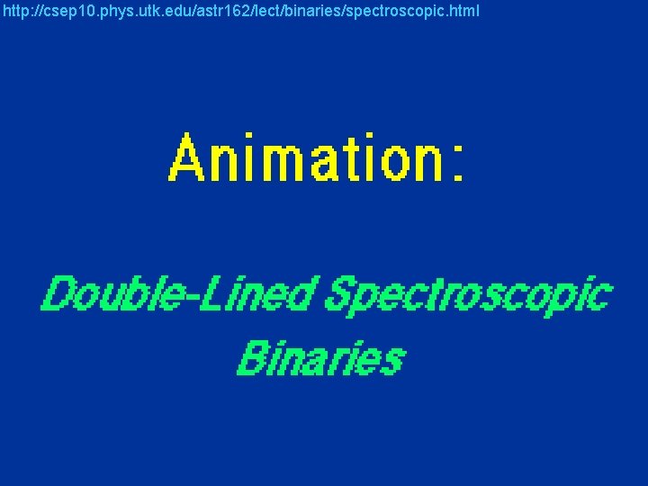 http: //csep 10. phys. utk. edu/astr 162/lect/binaries/spectroscopic. html 
