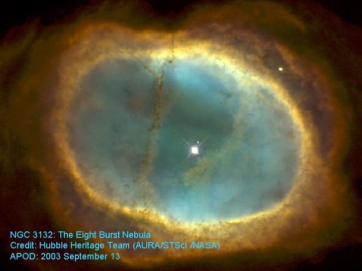 NGC 3132: The Eight Burst Nebula Credit: Hubble Heritage Team (AURA/STSc. I /NASA) APOD: