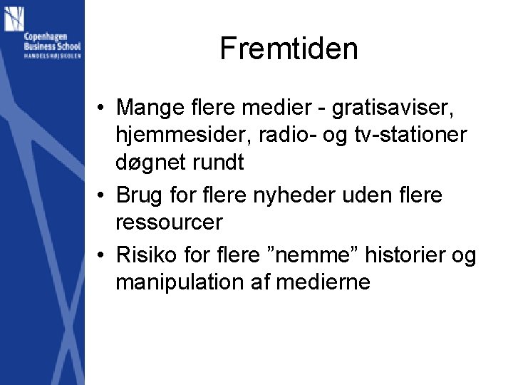 Fremtiden • Mange flere medier - gratisaviser, hjemmesider, radio- og tv-stationer døgnet rundt •