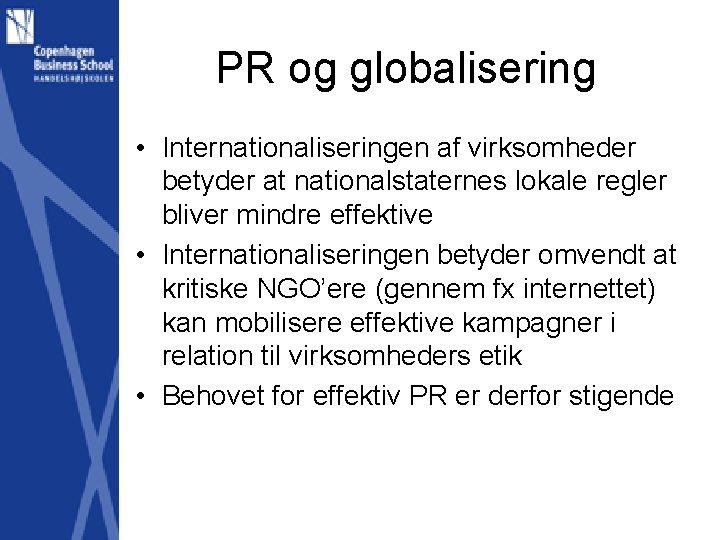 PR og globalisering • Internationaliseringen af virksomheder betyder at nationalstaternes lokale regler bliver mindre