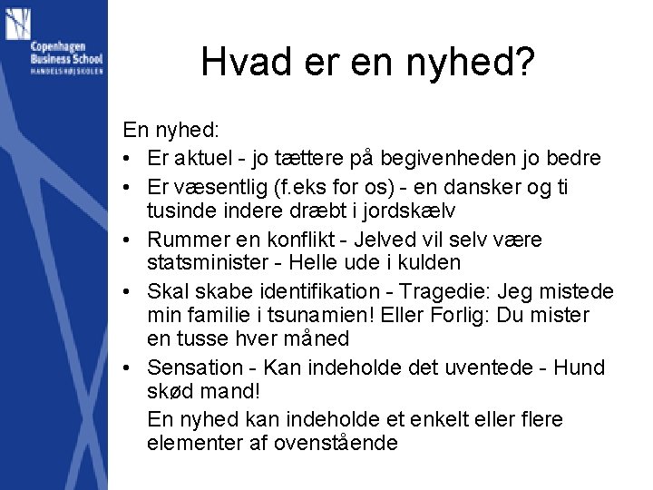 Hvad er en nyhed? En nyhed: • Er aktuel - jo tættere på begivenheden