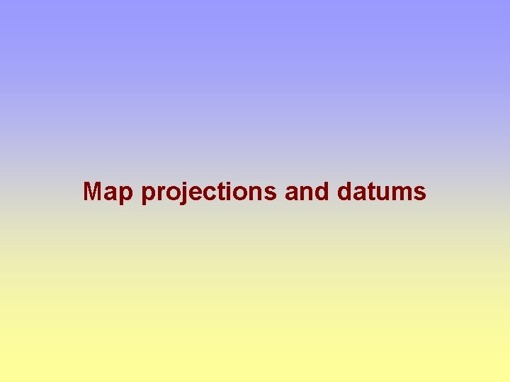 Map projections and datums 