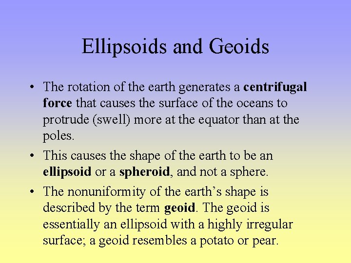 Ellipsoids and Geoids • The rotation of the earth generates a centrifugal force that