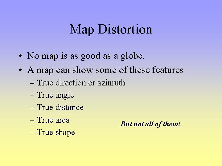 Map Distortion • No map is as good as a globe. • A map