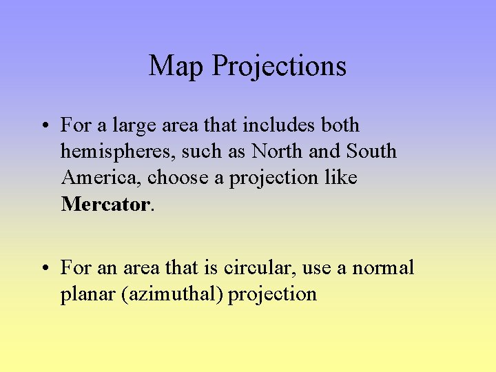 Map Projections • For a large area that includes both hemispheres, such as North