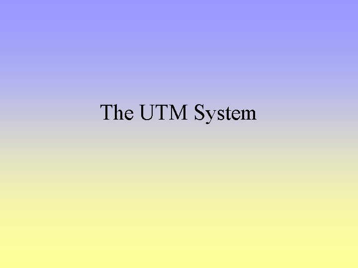 The UTM System 