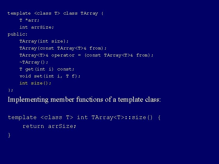 template <class T> class TArray { T *arr; int arr. Size; public: TArray(int size);