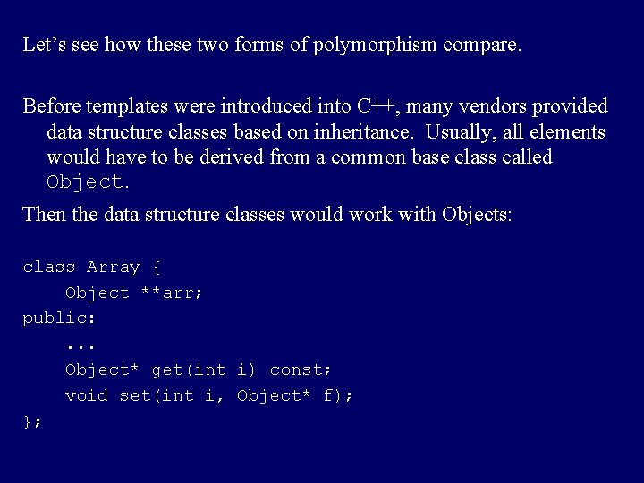 Let’s see how these two forms of polymorphism compare. Before templates were introduced into