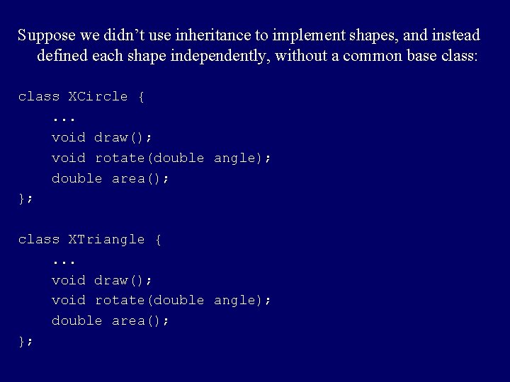 Suppose we didn’t use inheritance to implement shapes, and instead defined each shape independently,