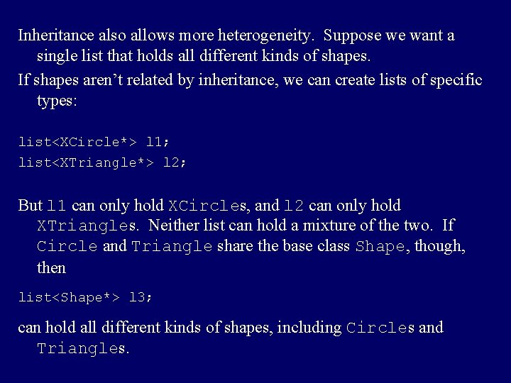 Inheritance also allows more heterogeneity. Suppose we want a single list that holds all