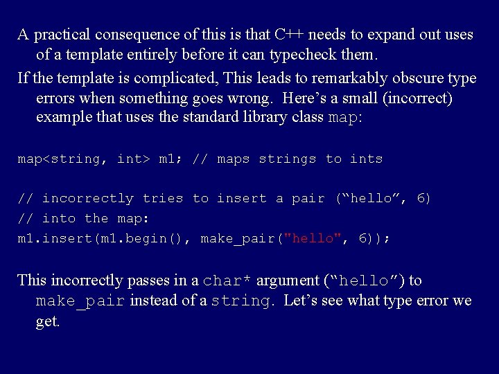 A practical consequence of this is that C++ needs to expand out uses of