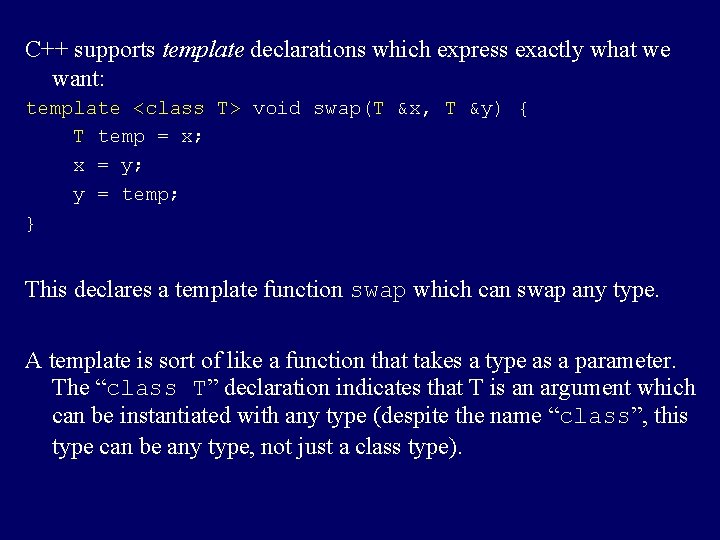C++ supports template declarations which express exactly what we want: template <class T> void