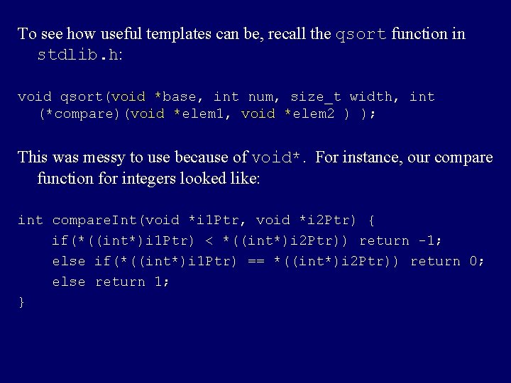 To see how useful templates can be, recall the qsort function in stdlib. h: