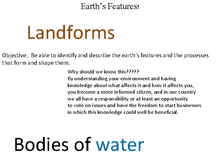 Earth’s Features! Landforms Objective: Be able to identify and describe the earth’s features and