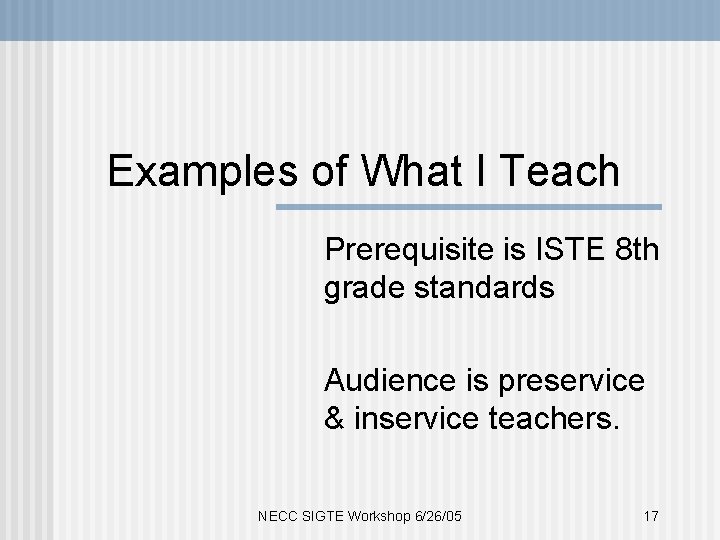 Examples of What I Teach Prerequisite is ISTE 8 th grade standards Audience is