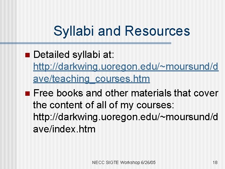 Syllabi and Resources Detailed syllabi at: http: //darkwing. uoregon. edu/~moursund/d ave/teaching_courses. htm n Free
