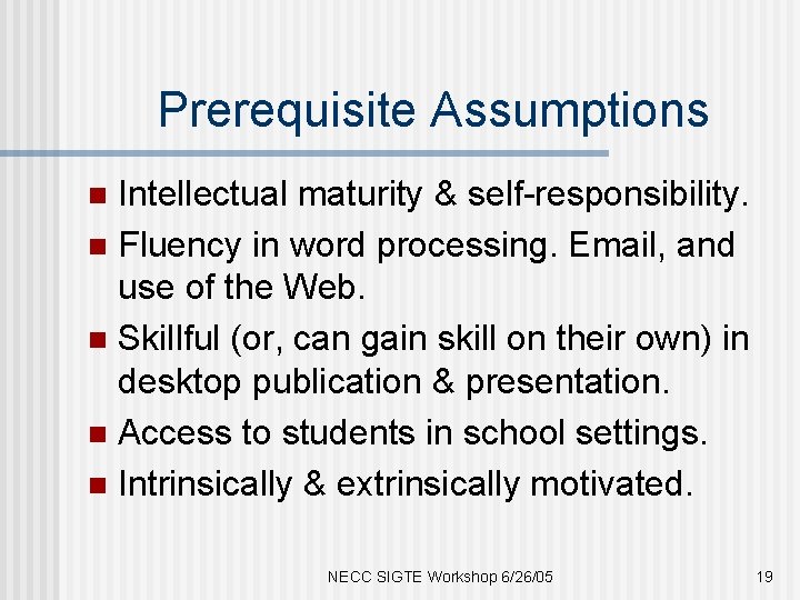 Prerequisite Assumptions Intellectual maturity & self-responsibility. n Fluency in word processing. Email, and use