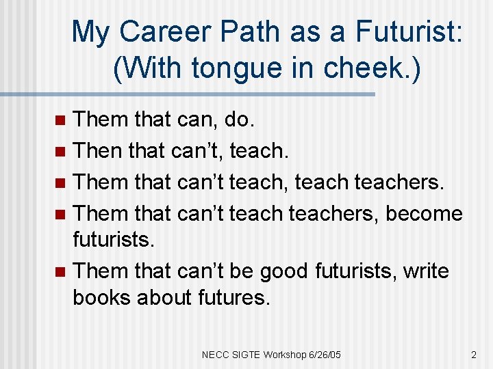 My Career Path as a Futurist: (With tongue in cheek. ) Them that can,