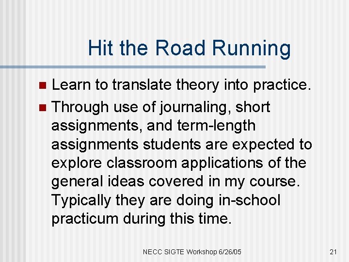Hit the Road Running Learn to translate theory into practice. n Through use of