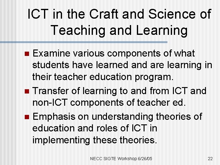 ICT in the Craft and Science of Teaching and Learning Examine various components of