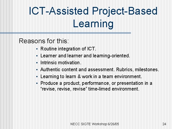 ICT-Assisted Project-Based Learning Reasons for this: • • • Routine integration of ICT. Learner