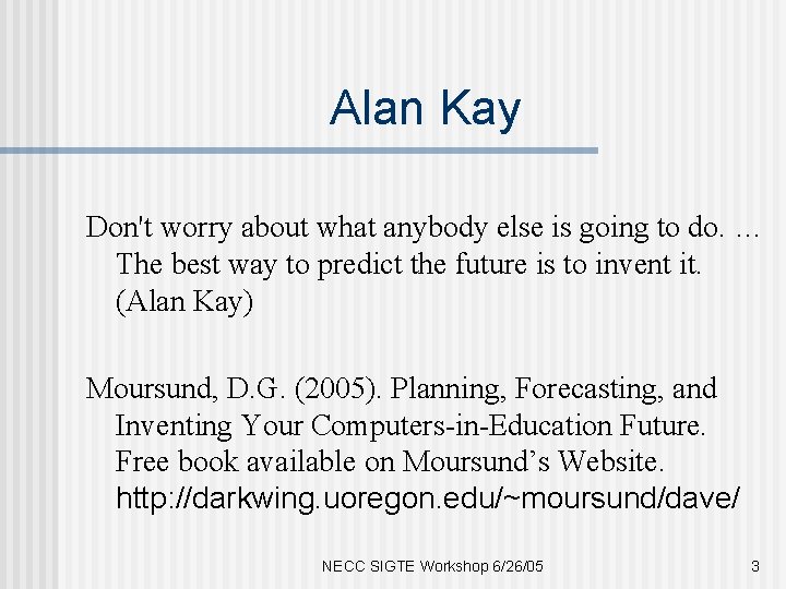 Alan Kay Don't worry about what anybody else is going to do. … The